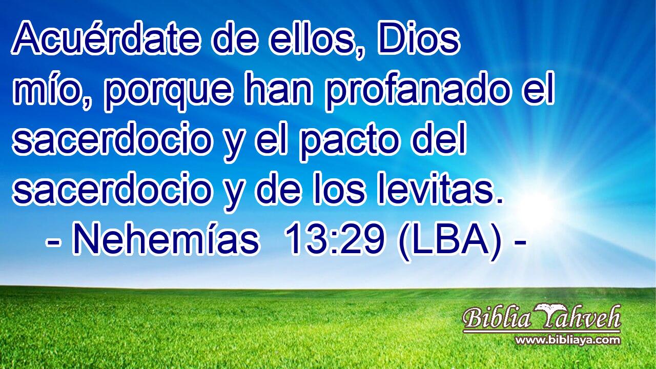 Acuérdate de ellos, Dios mío, porque han profanado el sacerdocio y el pacto del sacerdocio y de los levitas.