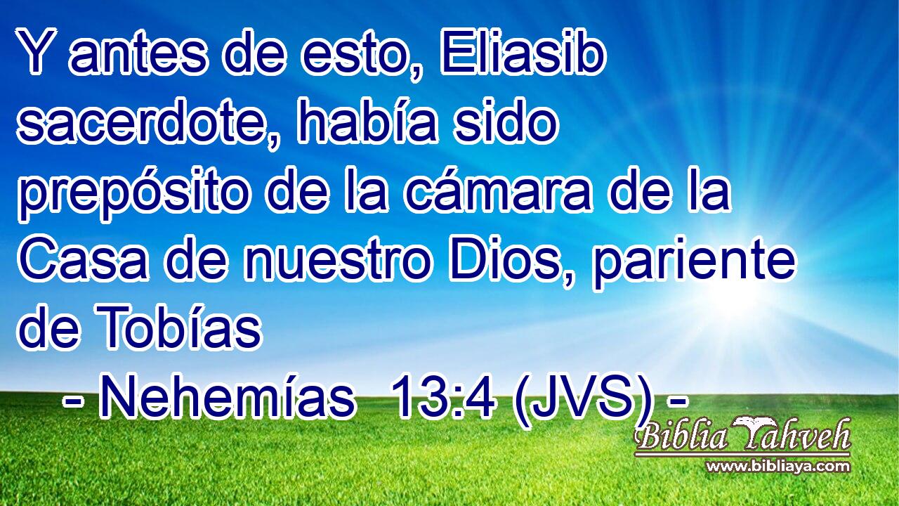 Y antes de esto, Eliasib sacerdote, había sido prepósito de la cámara de la Casa de nuestro Dios, pariente de Tobías