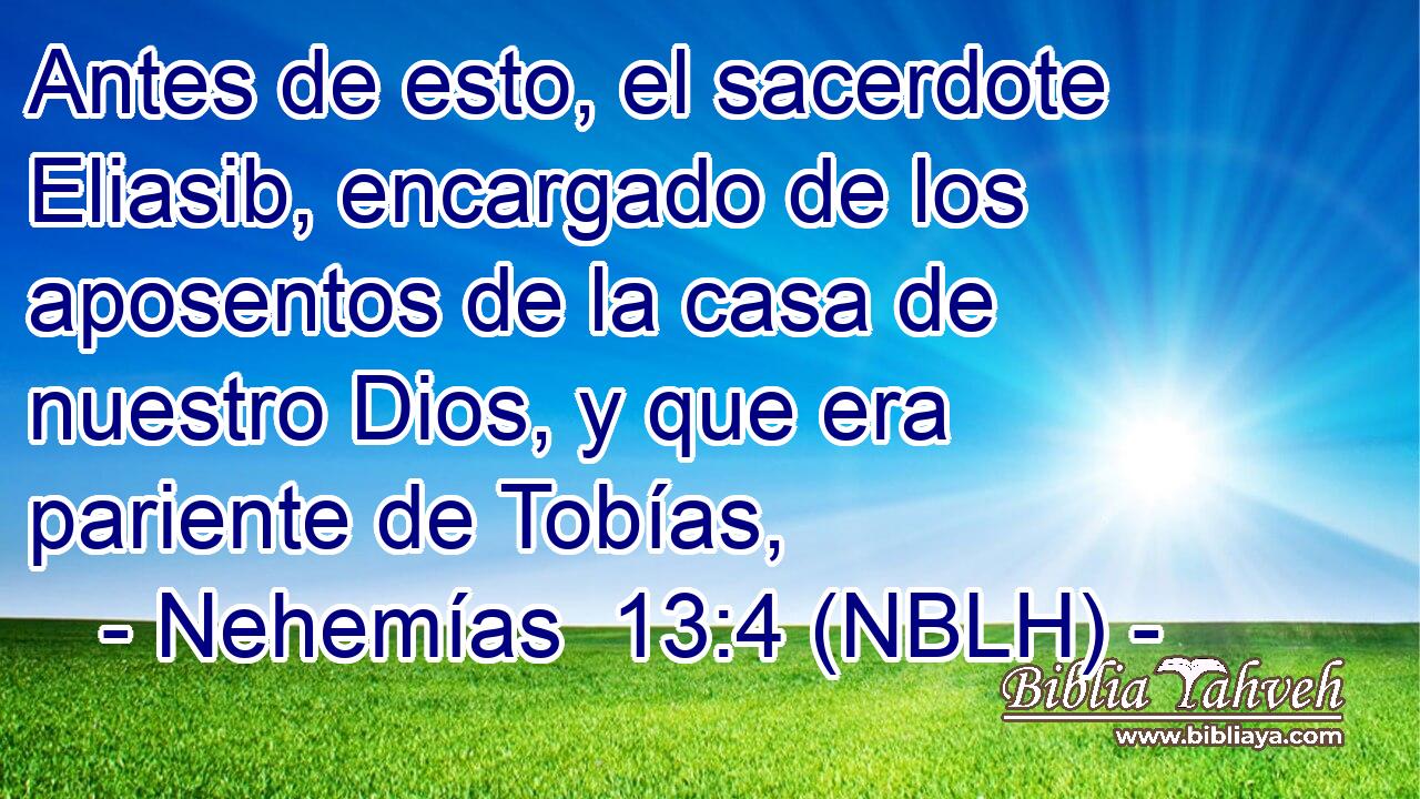  Antes de esto, el sacerdote Eliasib, encargado de los aposentos de la casa de nuestro Dios, y que era pariente de Tobías, 