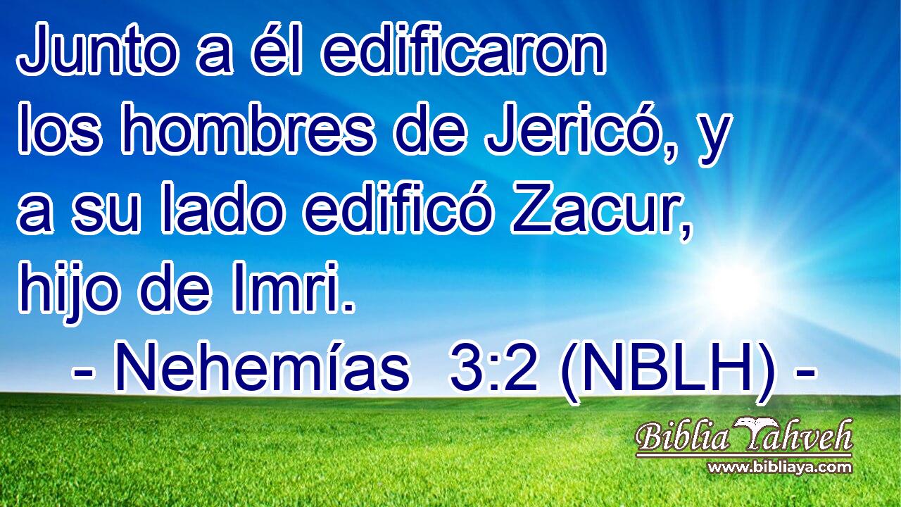  Junto a él edificaron los hombres de Jericó, y a su lado edificó Zacur, hijo de Imri. 