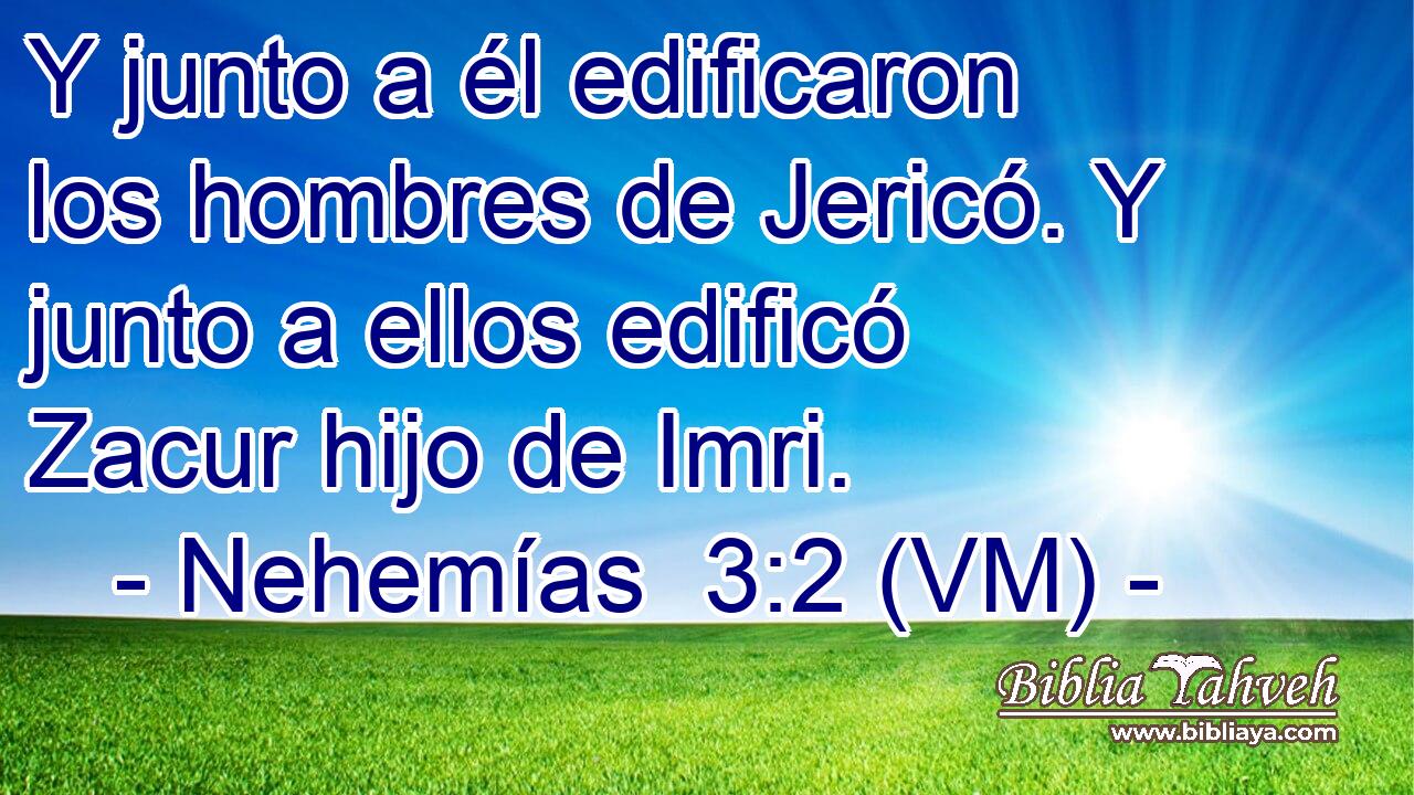  Y junto a él edificaron los hombres de Jericó. Y junto a ellos edificó Zacur hijo de Imri. 
