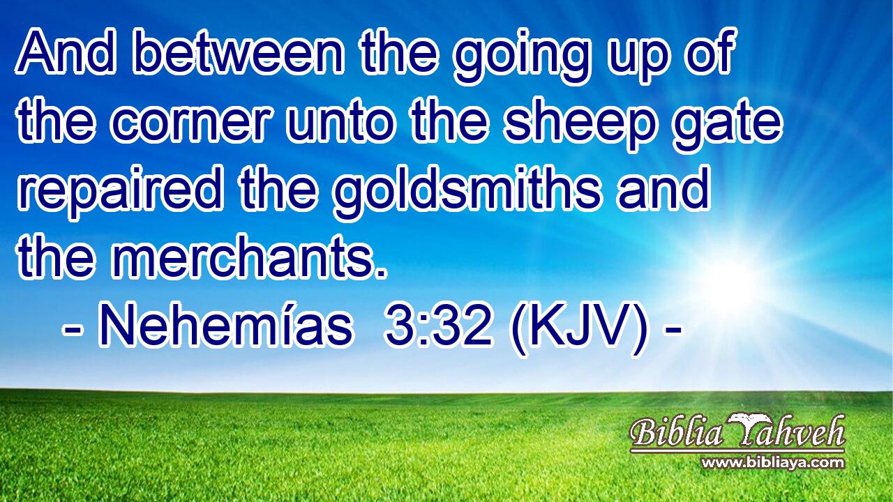 And between the going up of the corner unto the sheep gate repaired the goldsmiths and the merchants.