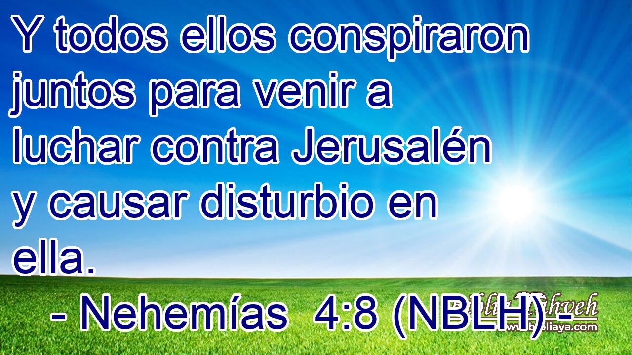  Y todos ellos conspiraron juntos para venir a luchar contra Jerusalén y causar disturbio en ella. 