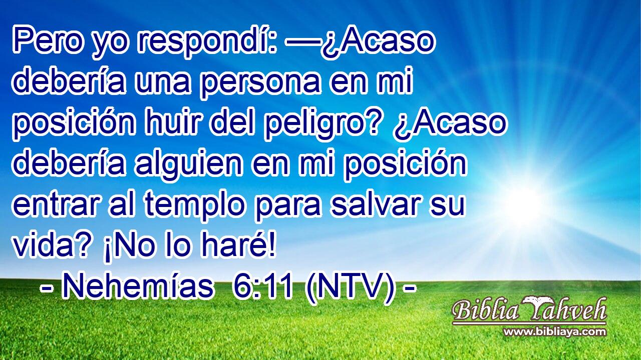 Pero yo respondí: —¿Acaso debería una persona en mi posición huir del peligro? ¿Acaso debería alguien en mi posición entrar al templo para salvar su vida? ¡No lo haré!