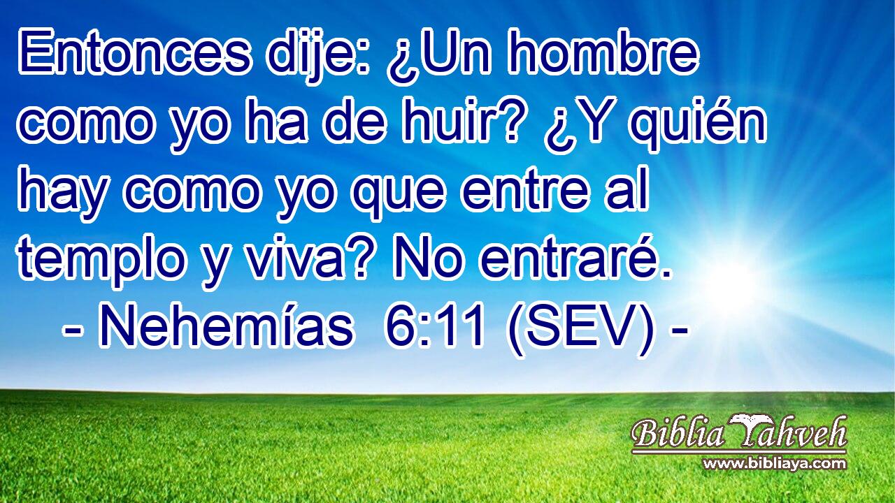 Entonces dije: ¿Un hombre como yo ha de huir? ¿Y quién hay como yo que entre al templo y viva? No entraré.