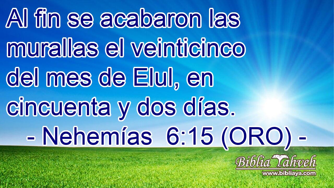  Al fin se acabaron las murallas el veinticinco del mes de Elul, en cincuenta y dos días. 