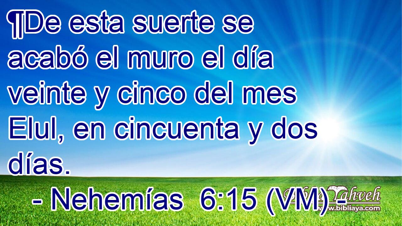  ¶De esta suerte se acabó el muro el día veinte y cinco del mes Elul, en cincuenta y dos días. 