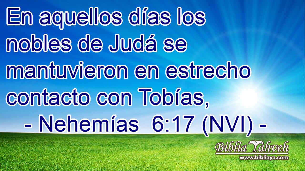  En aquellos días los nobles de Judá se mantuvieron en estrecho contacto con Tobías, 