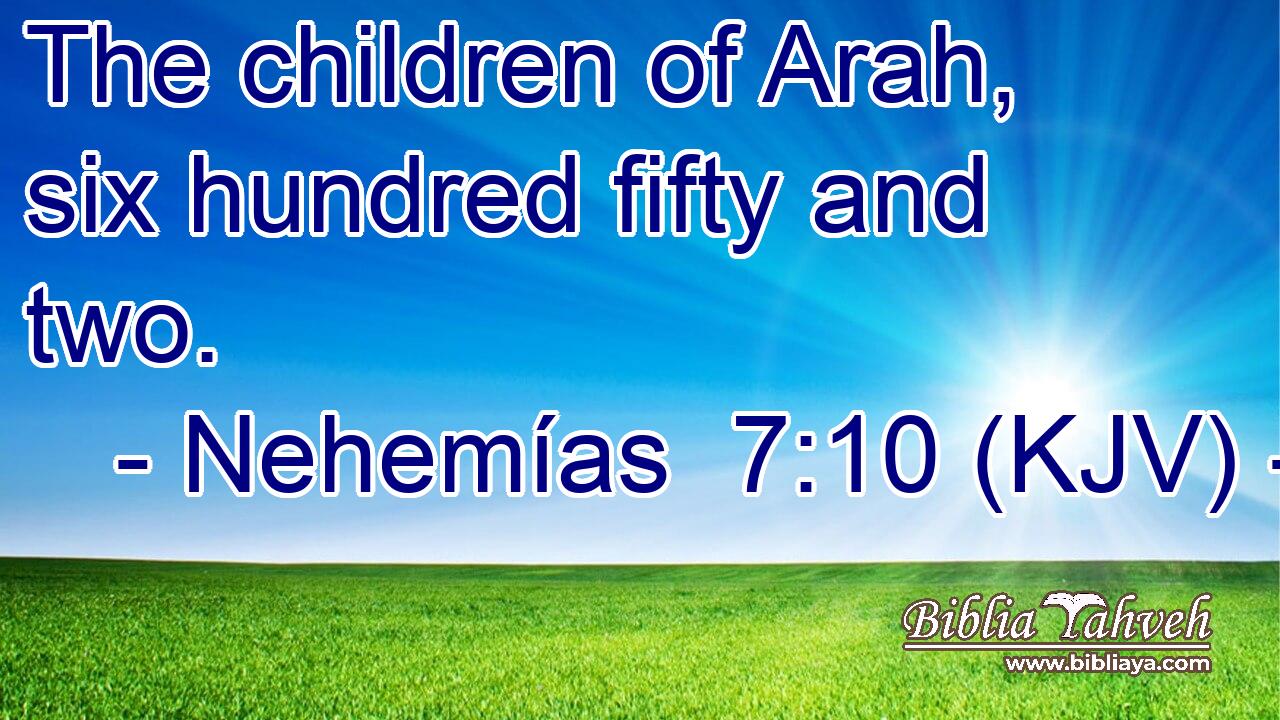 The children of Arah, six hundred fifty and two.
