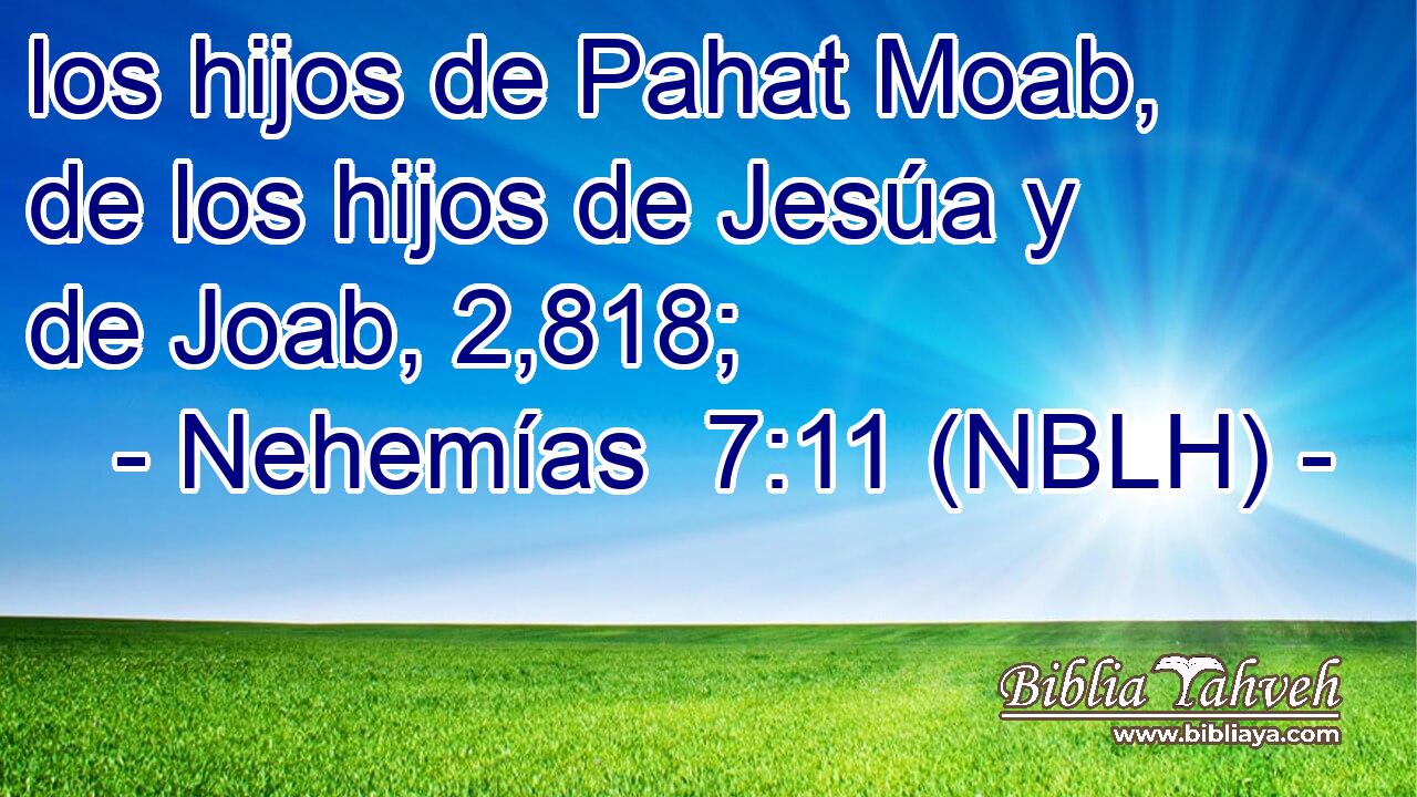  los hijos de Pahat Moab, de los hijos de Jesúa y de Joab, 2,818; 
