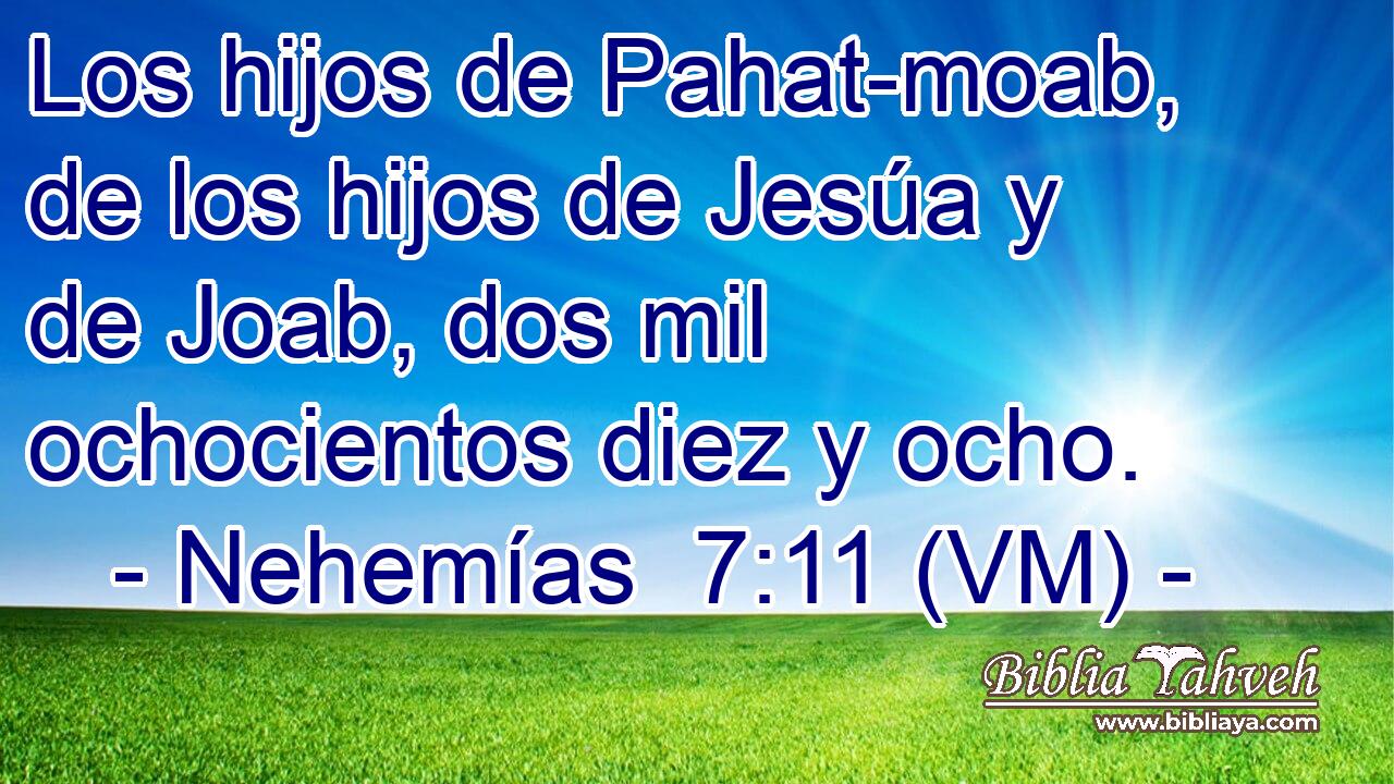  Los hijos de Pahat-moab, de los hijos de Jesúa y de Joab, dos mil ochocientos diez y ocho. 