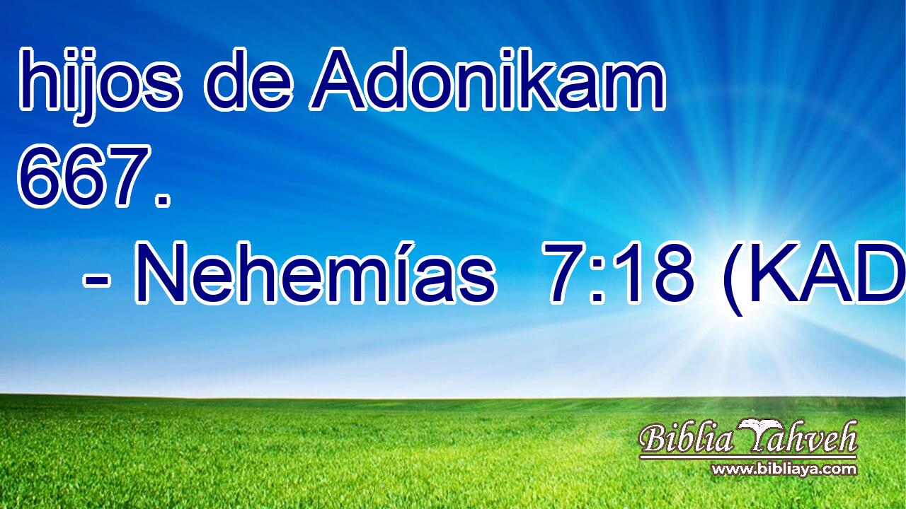  hijos de Adonikam 667. 