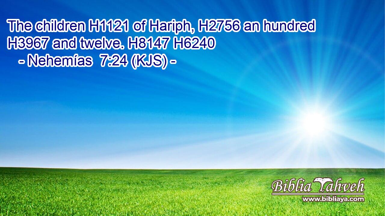 The children H1121 of Hariph, H2756 an hundred H3967 and twelve. H8147 H6240