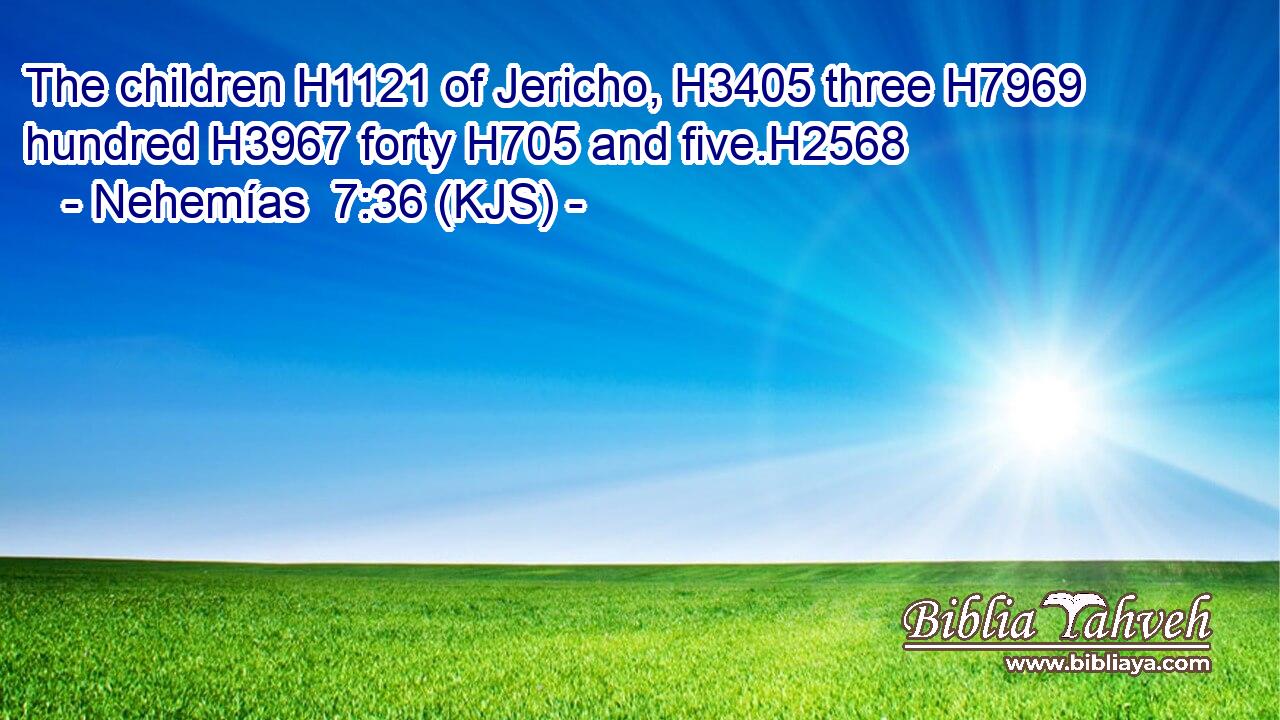The children H1121 of Jericho, H3405 three H7969 hundred H3967 forty H705 and five.H2568