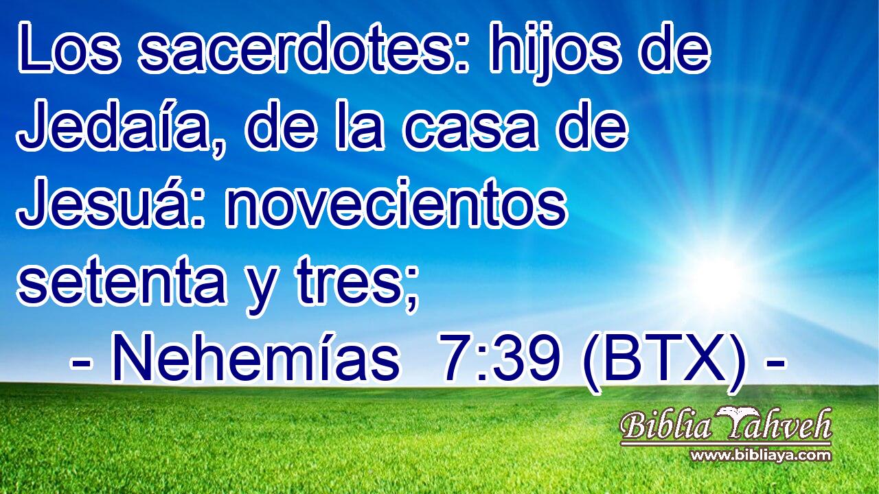 Los sacerdotes: hijos de Jedaía, de la casa de Jesuá: novecientos setenta y tres;