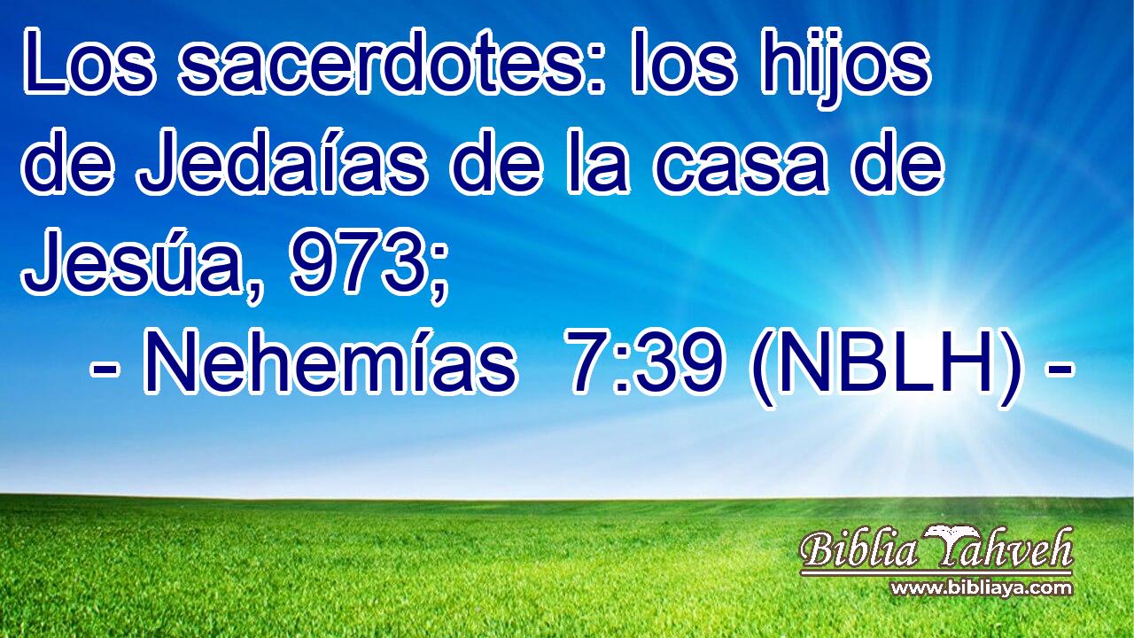  Los sacerdotes: los hijos de Jedaías de la casa de Jesúa, 973; 