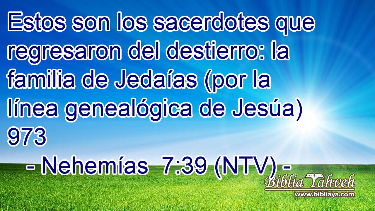 Estos son los sacerdotes que regresaron del destierro: la familia de Jedaías (por la línea genealógica de Jesúa) 973  