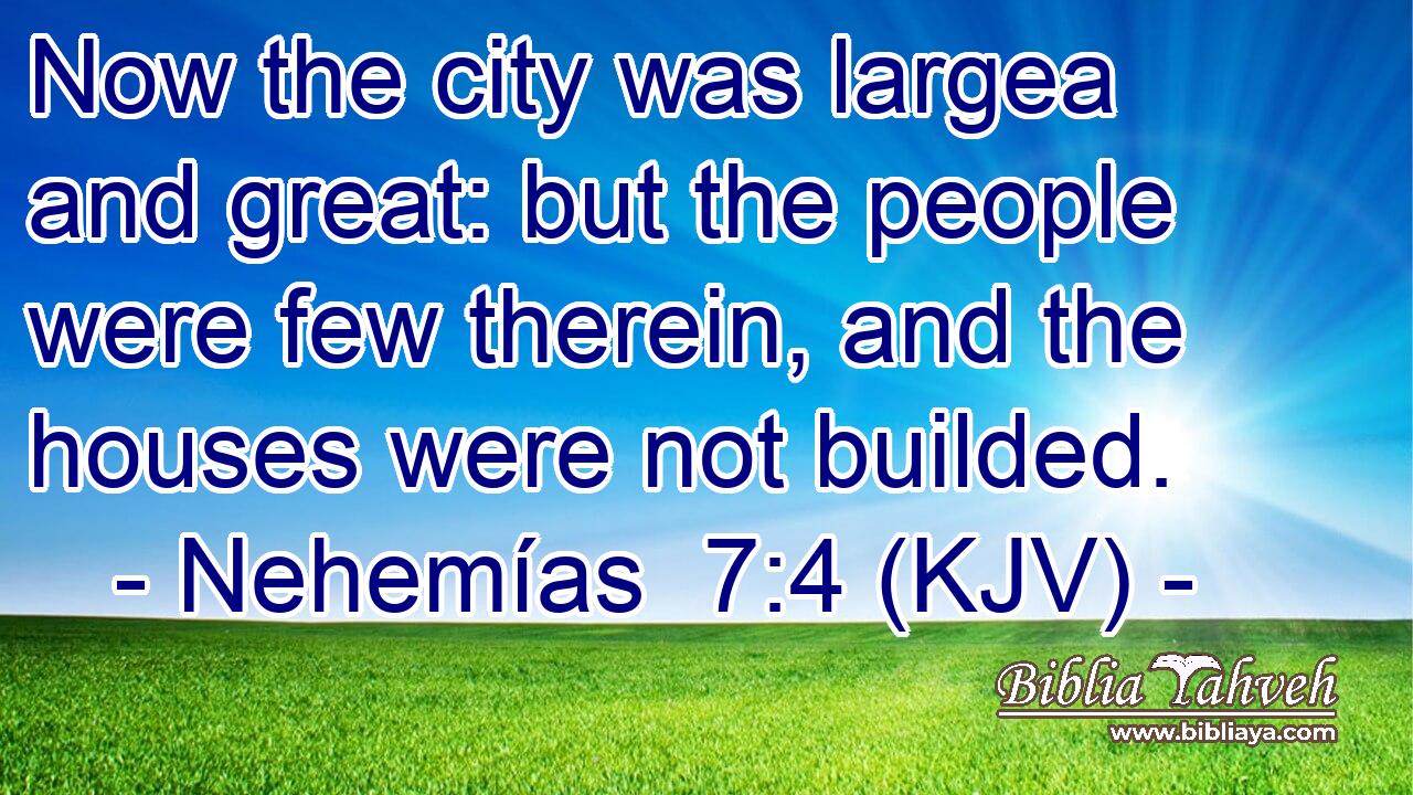 Now the city was largea and great: but the people were few therein, and the houses were not builded.