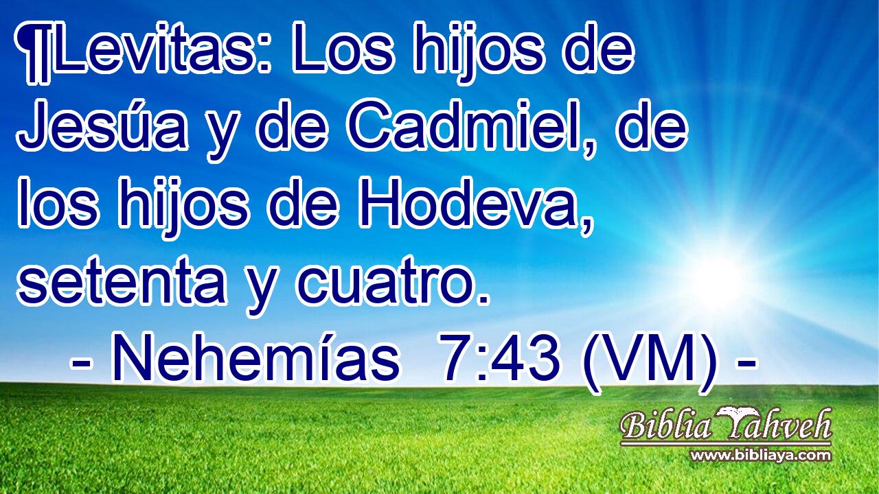 ¶Levitas: Los hijos de Jesúa y de Cadmiel, de los hijos de Hodeva, setenta y cuatro. 