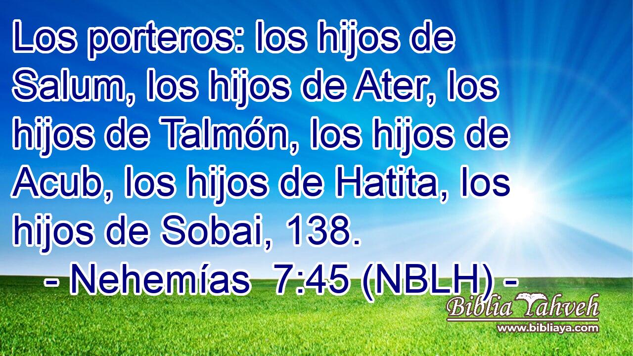  Los porteros: los hijos de Salum, los hijos de Ater, los hijos de Talmón, los hijos de Acub, los hijos de Hatita, los hijos de Sobai, 138. 