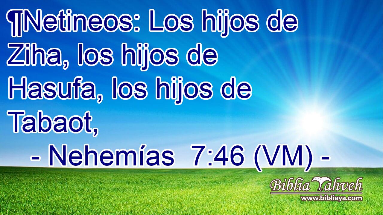 ¶Netineos: Los hijos de Ziha, los hijos de Hasufa, los hijos de Tabaot, 