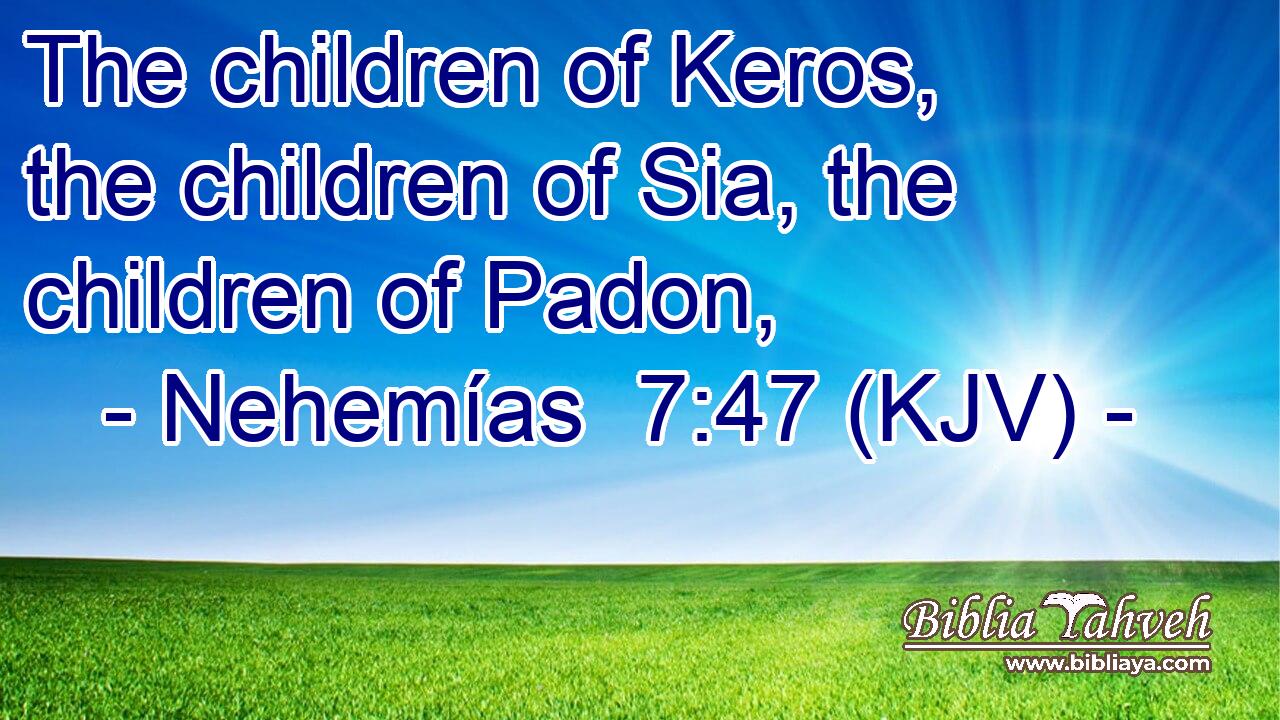 The children of Keros, the children of Sia, the children of Padon,