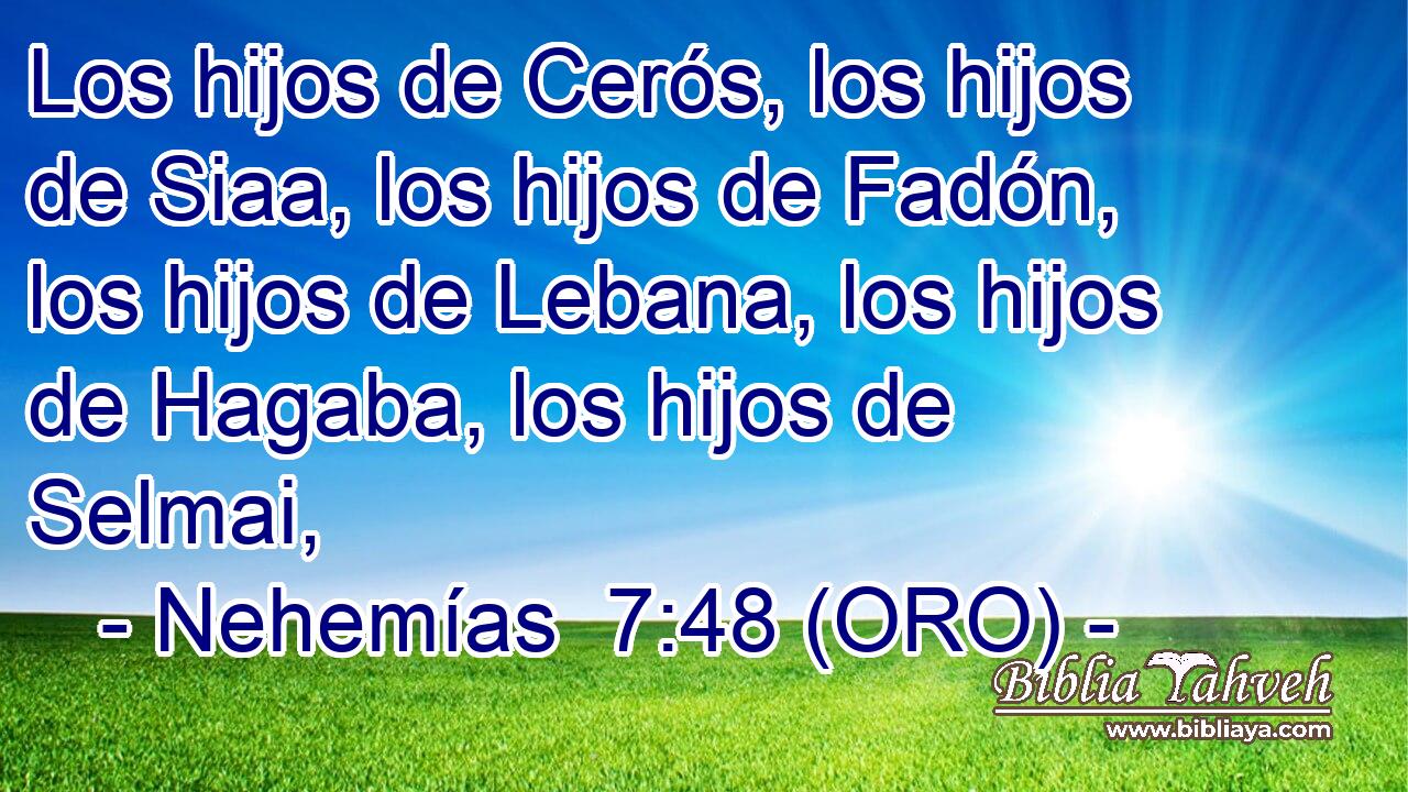  Los hijos de Cerós, los hijos de Siaa, los hijos de Fadón, los hijos de Lebana, los hijos de Hagaba, los hijos de Selmai, 