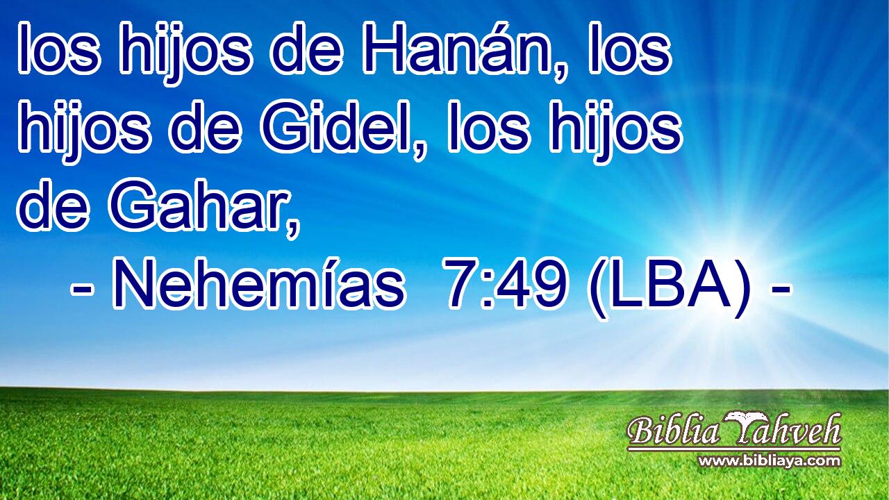 los hijos de Hanán, los hijos de Gidel, los hijos de Gahar,