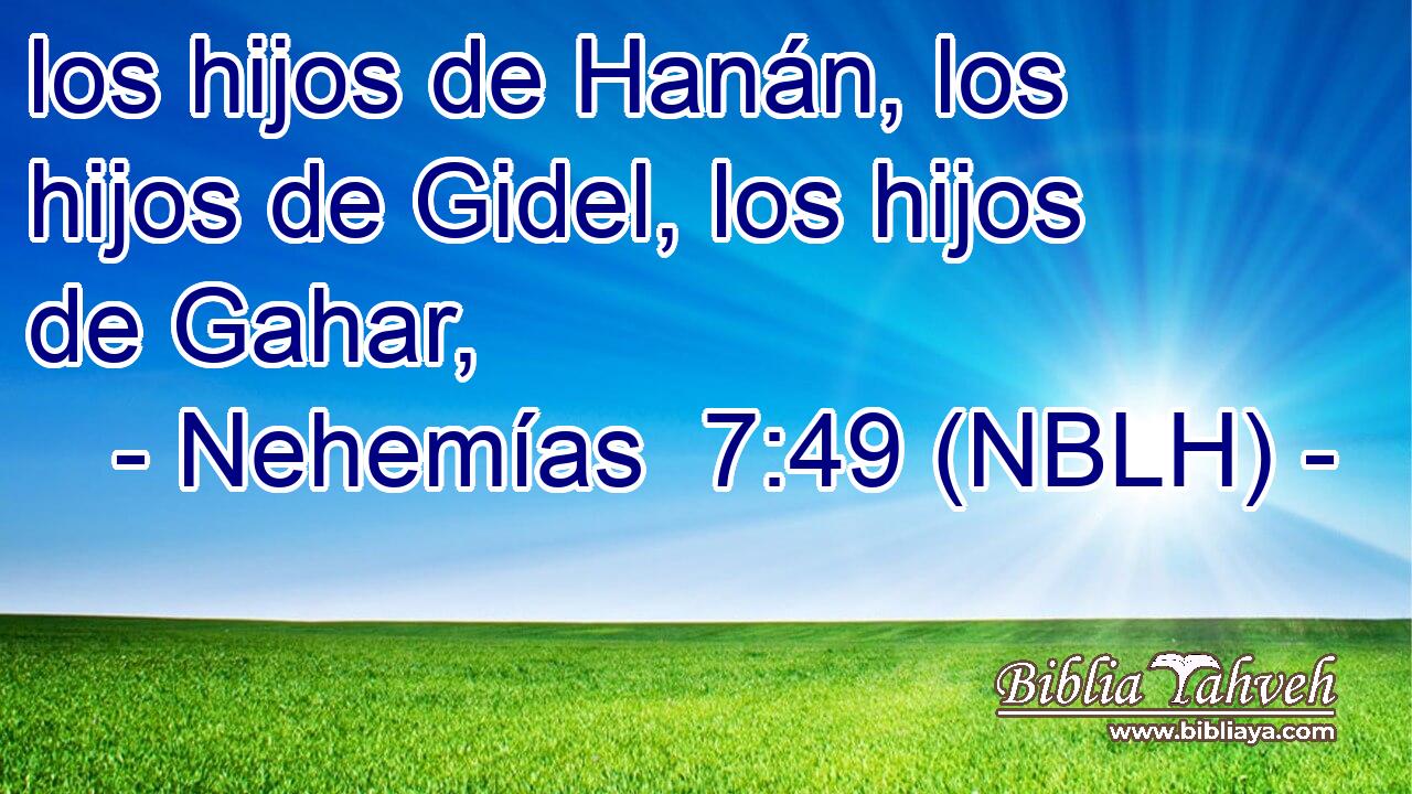  los hijos de Hanán, los hijos de Gidel, los hijos de Gahar, 