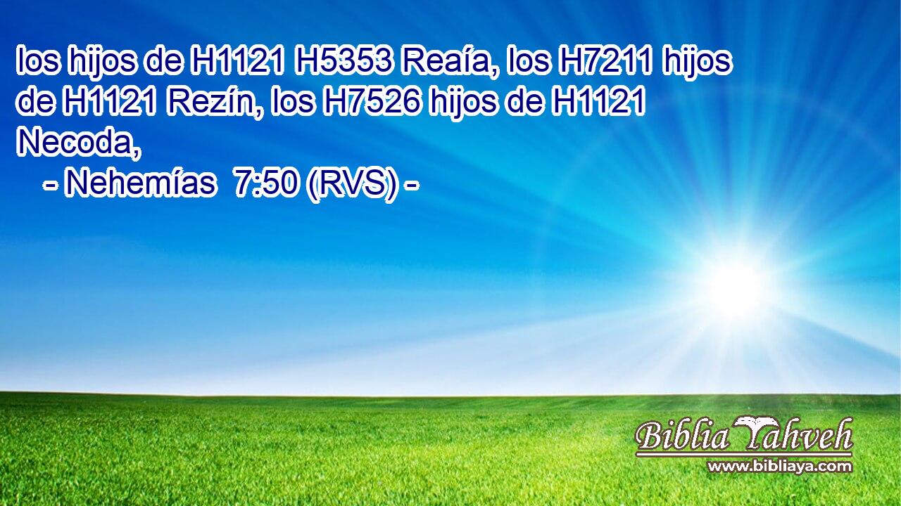 los hijos de H1121 H5353 Reaía, los H7211 hijos de H1121 Rezín, los H7526 hijos de H1121 Necoda, 