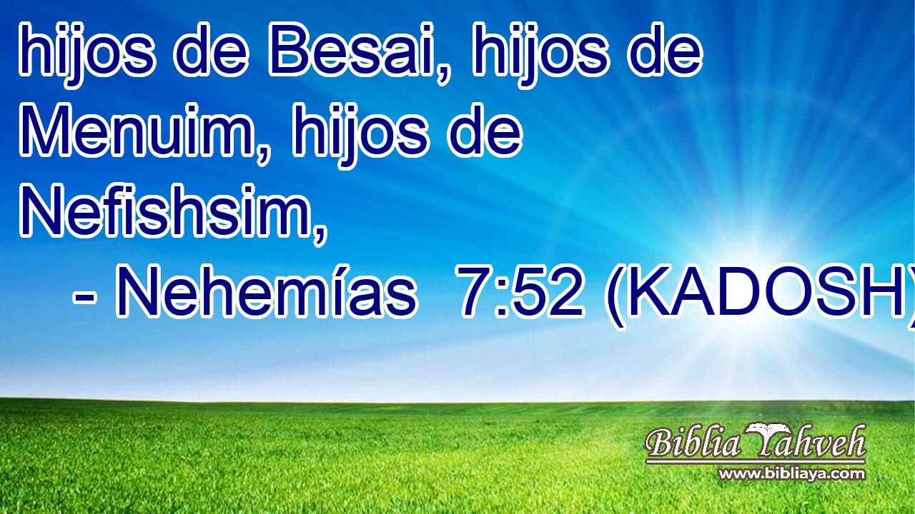  hijos de Besai, hijos de Menuim, hijos de Nefishsim, 