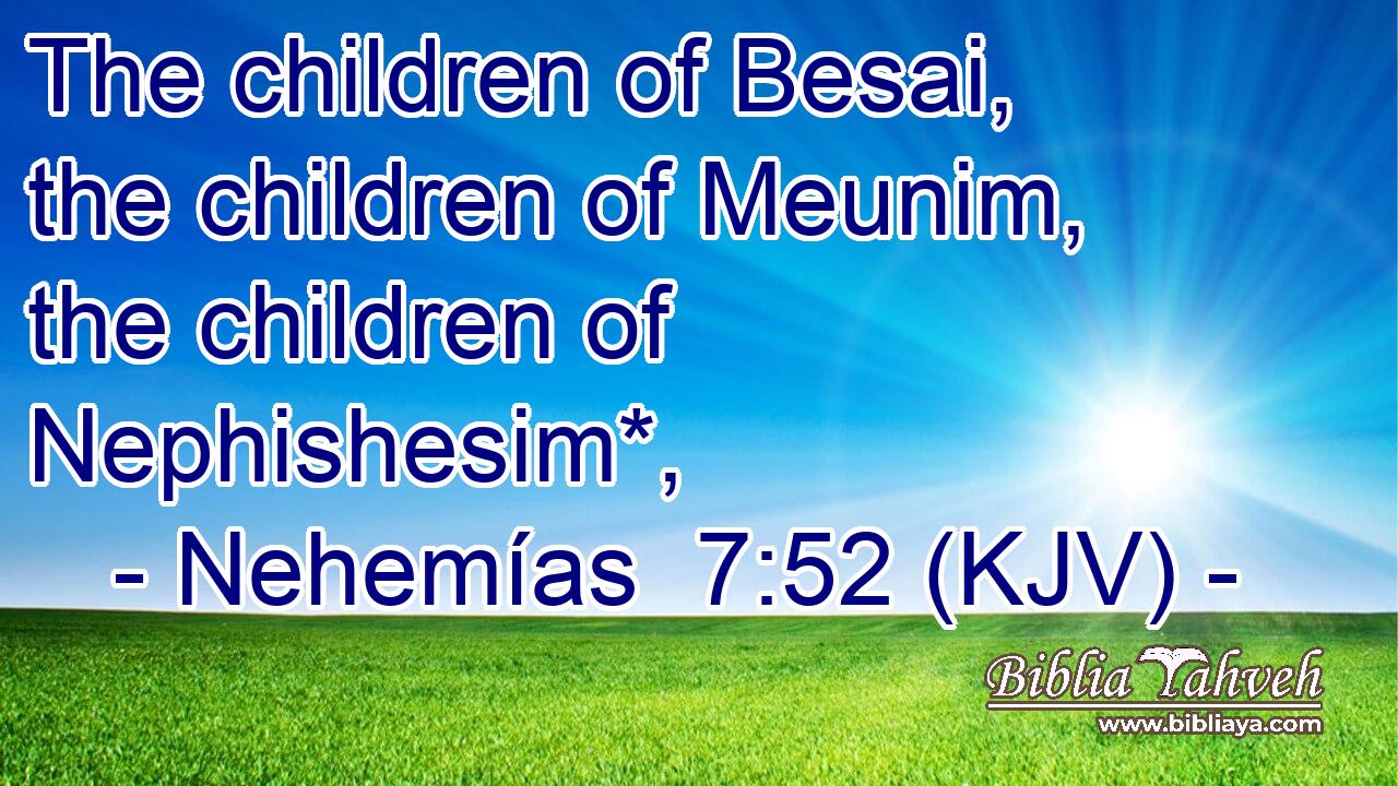The children of Besai, the children of Meunim, the children of Nephishesim*,