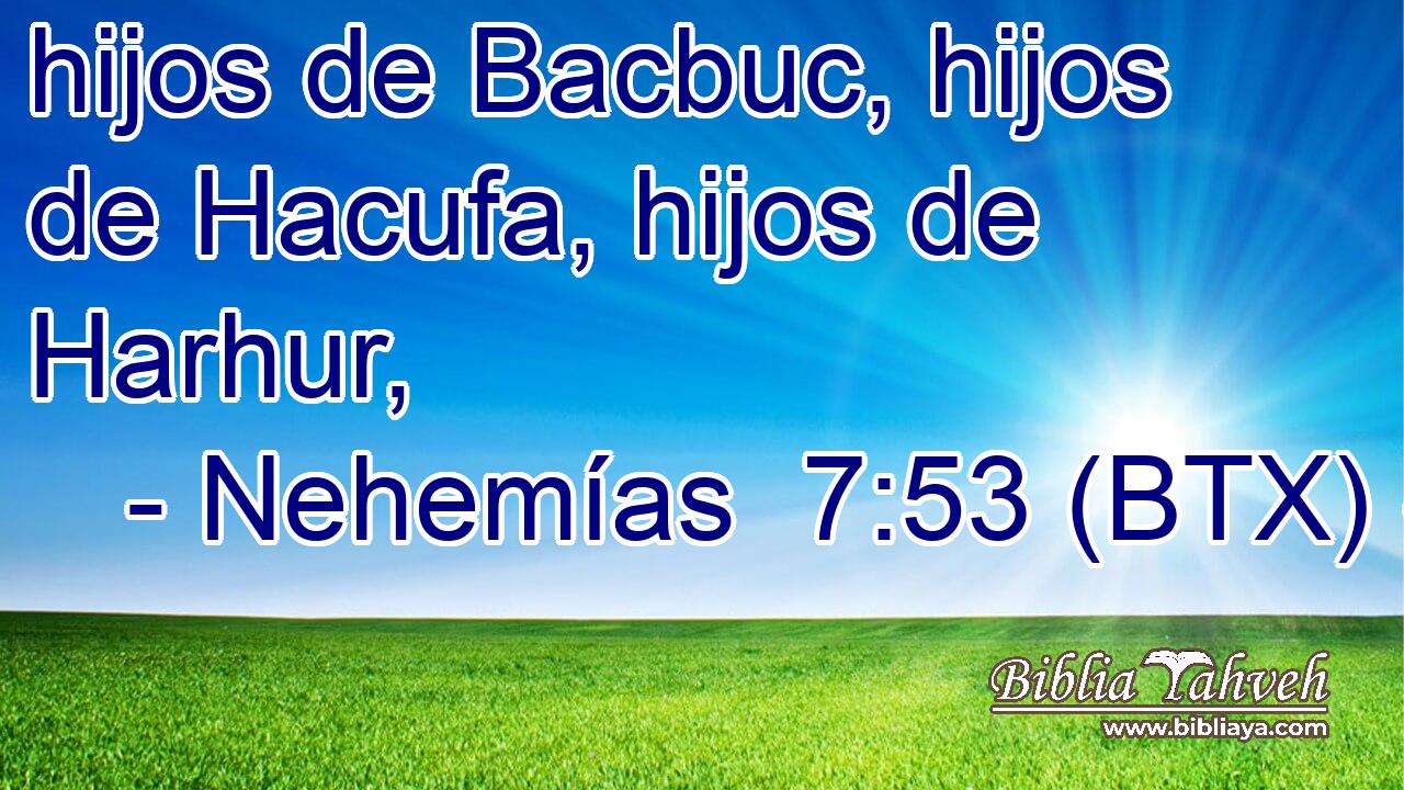 hijos de Bacbuc, hijos de Hacufa, hijos de Harhur,