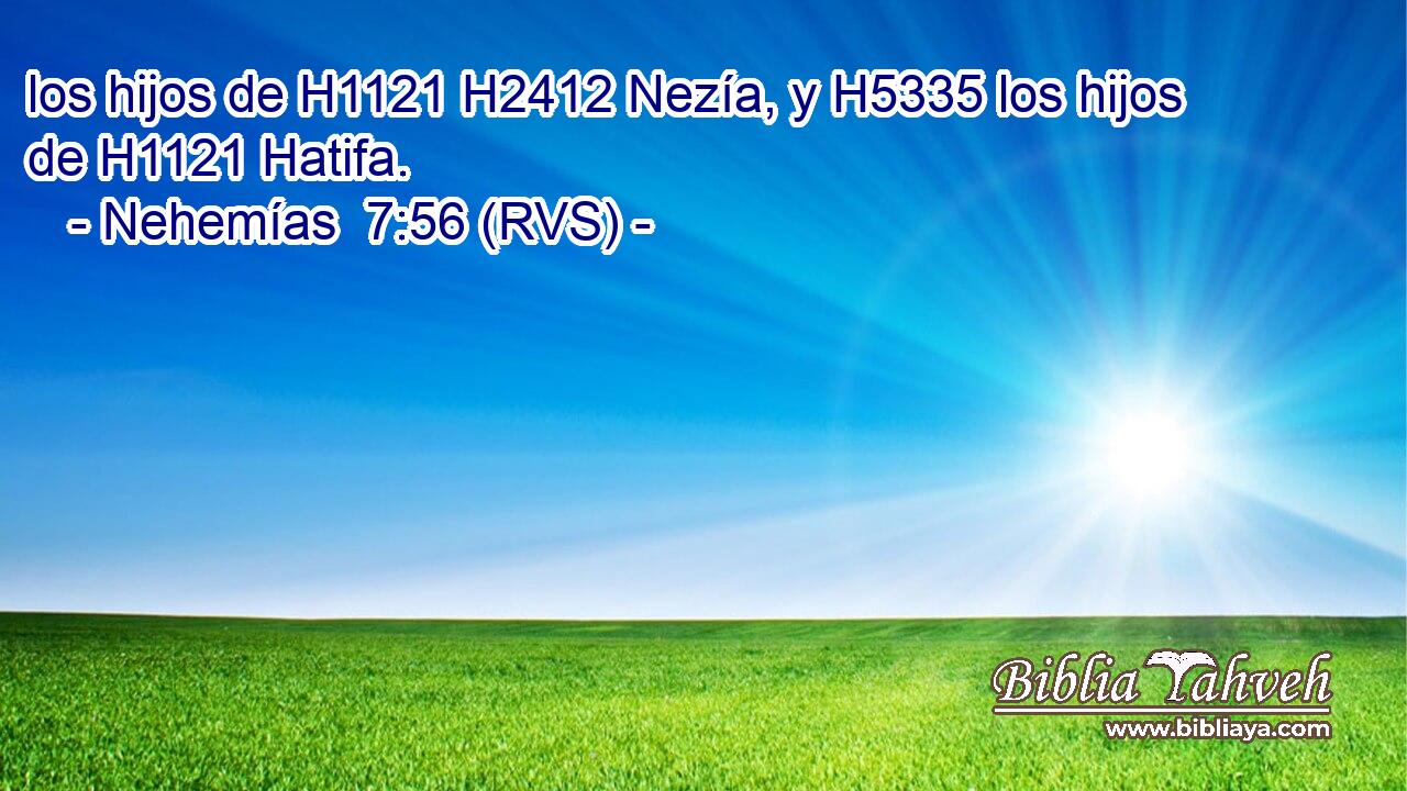los hijos de H1121 H2412 Nezía, y H5335 los hijos de H1121 Hatifa. 