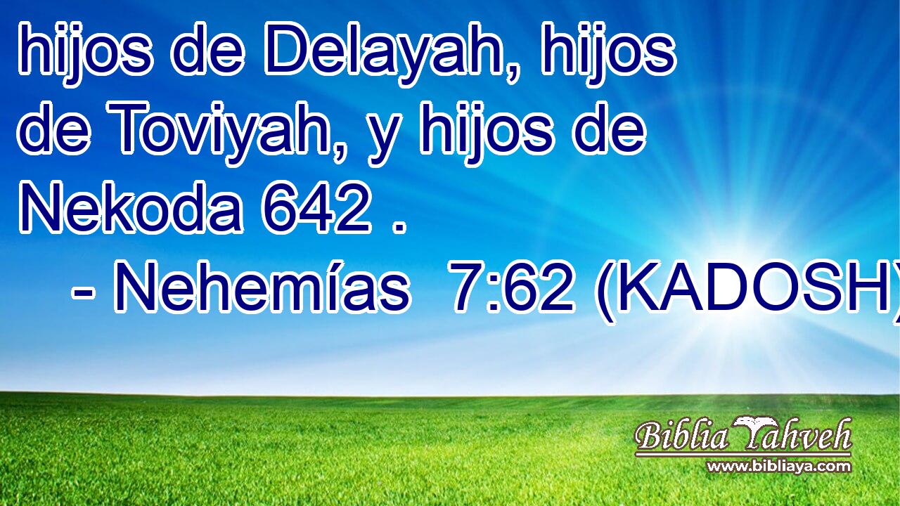 hijos de Delayah, hijos de Toviyah, y hijos de Nekoda 642 . 