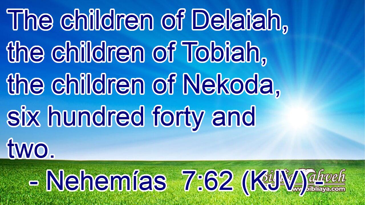 The children of Delaiah, the children of Tobiah, the children of Nekoda, six hundred forty and two.