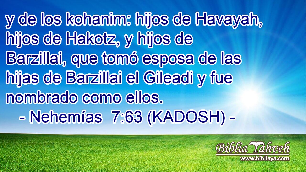  y de los kohanim: hijos de Havayah, hijos de Hakotz, y hijos de Barzillai, que tomó esposa de las hijas de Barzillai el Gileadi y fue nombrado como ellos. 