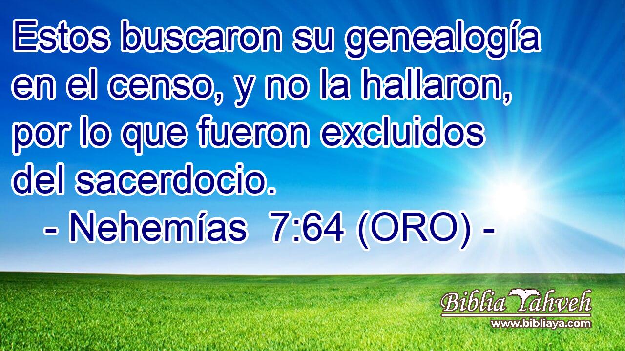  Estos buscaron su genealogía en el censo, y no la hallaron, por lo que fueron excluidos del sacerdocio. 