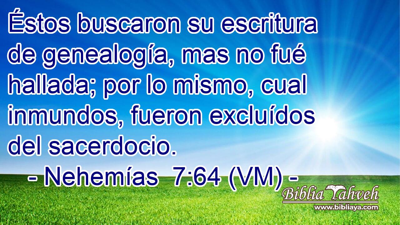  Éstos buscaron su escritura de genealogía, mas no fué hallada; por lo mismo, cual inmundos, fueron excluídos del sacerdocio. 
