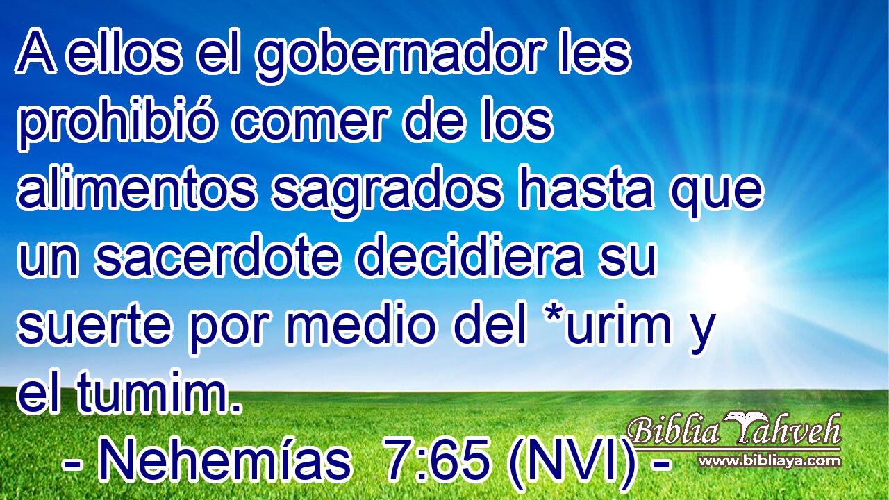  A ellos el gobernador les prohibió comer de los alimentos sagrados hasta que un sacerdote decidiera su suerte por medio del *urim y el tumim. 