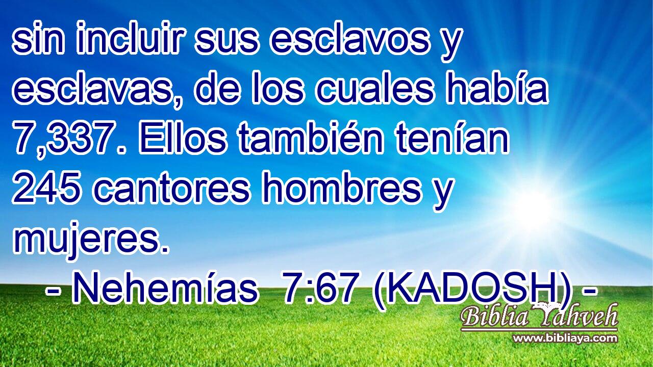  sin incluir sus esclavos y esclavas, de los cuales había 7,337. Ellos también tenían 245 cantores hombres y mujeres. 