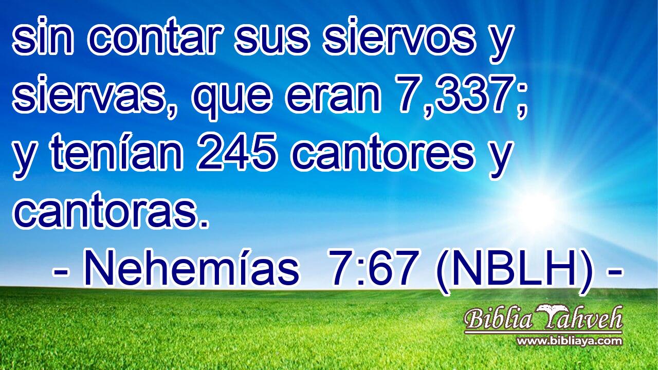  sin contar sus siervos y siervas, que eran 7,337; y tenían 245 cantores y cantoras. 