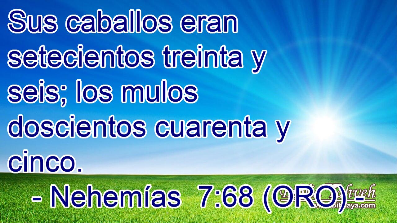  Sus caballos eran setecientos treinta y seis; los mulos doscientos cuarenta y cinco. 