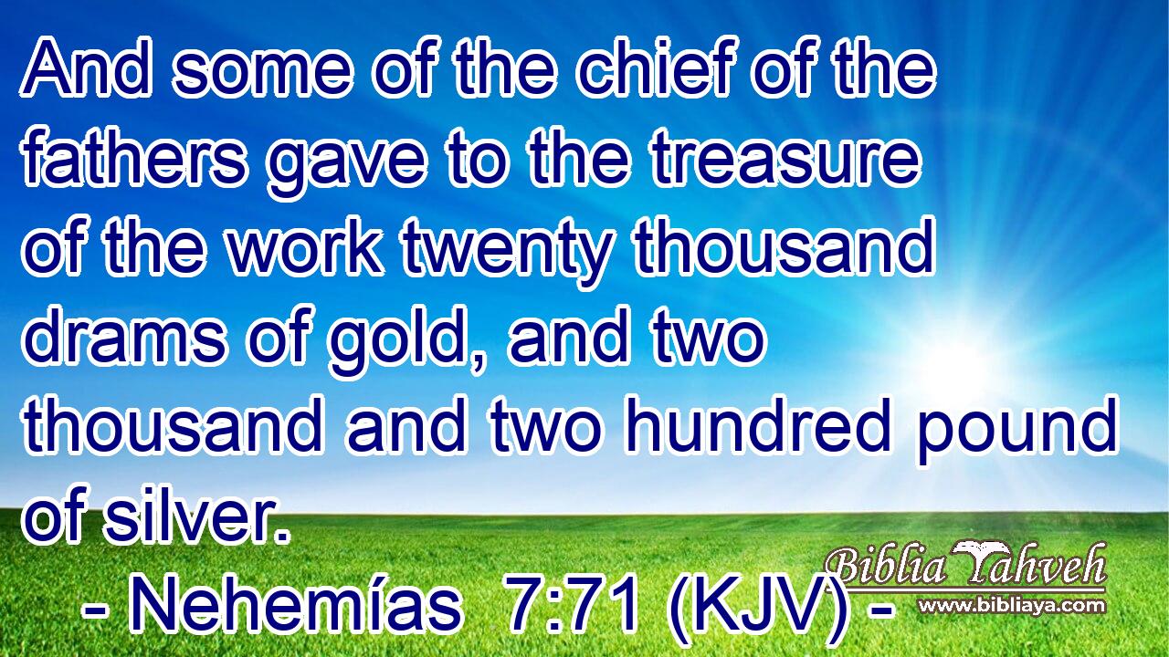 And some of the chief of the fathers gave to the treasure of the work twenty thousand drams of gold, and two thousand and two hundred pound of silver.