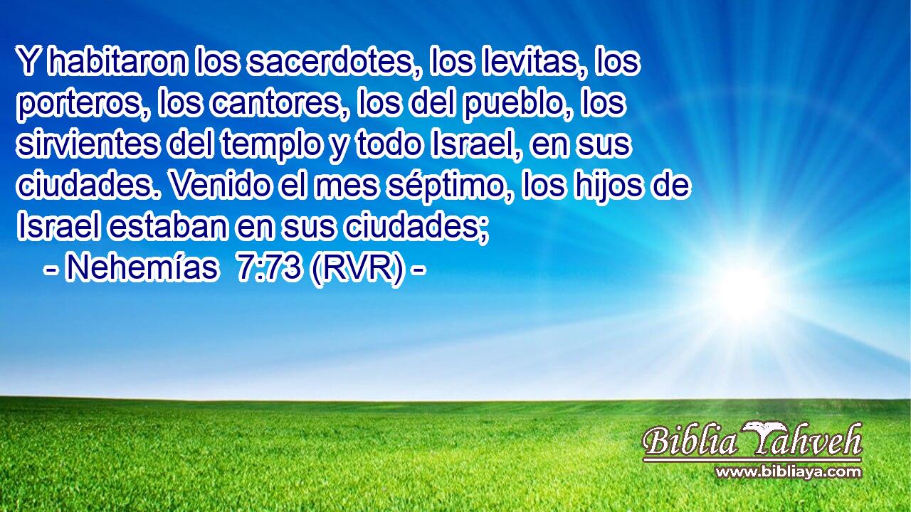 Y habitaron los sacerdotes, los levitas, los porteros, los cantores, los del pueblo, los sirvientes del templo y todo Israel, en sus ciudades. Venido el mes séptimo, los hijos de Israel estaban en sus ciudades;