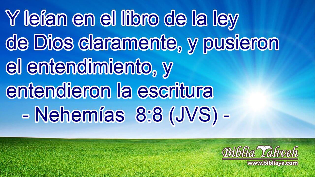 Y leían en el libro de la ley de Dios claramente, y pusieron el entendimiento, y entendieron la escritura