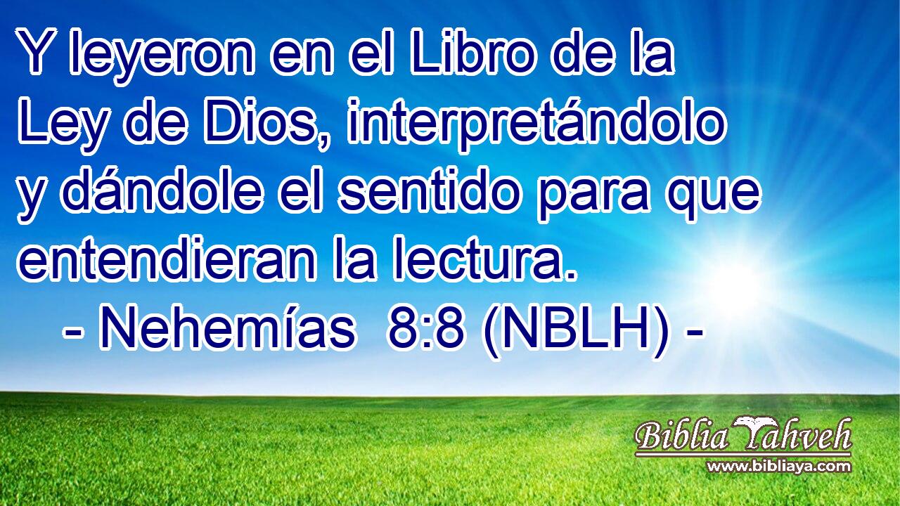  Y leyeron en el Libro de la Ley de Dios, interpretándolo y dándole el sentido para que entendieran la lectura. 