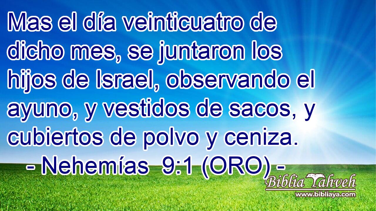  Mas el día veinticuatro de dicho mes, se juntaron los hijos de Israel, observando el ayuno, y vestidos de sacos, y cubiertos de polvo y ceniza. 