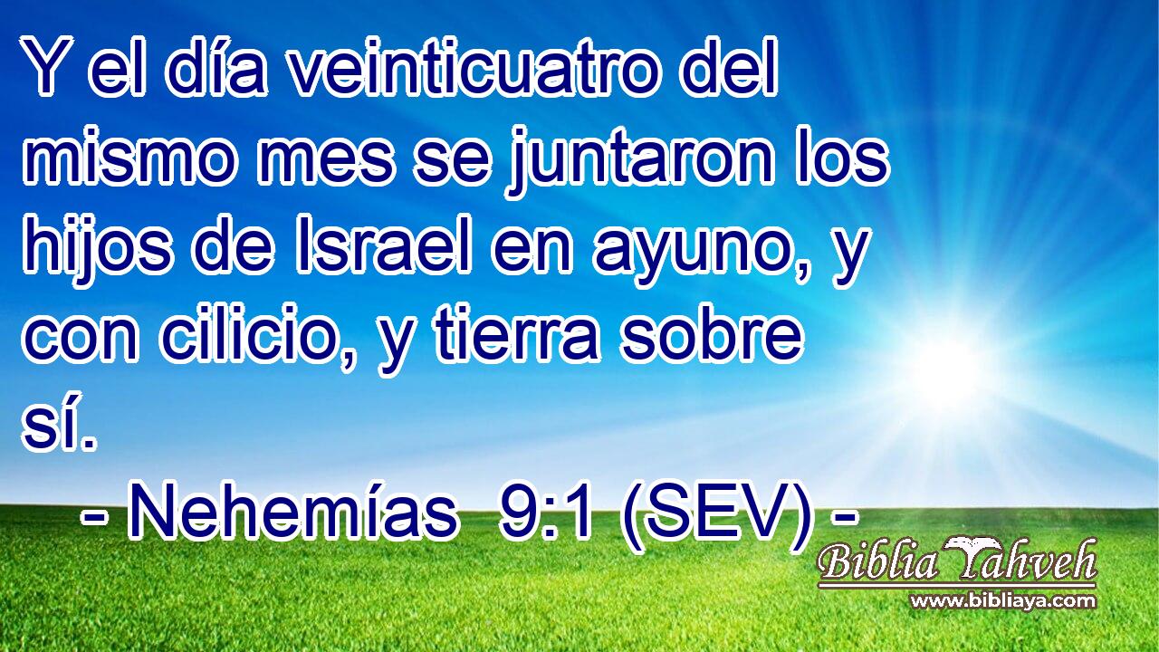 Y el día veinticuatro del mismo mes se juntaron los hijos de Israel en ayuno, y con cilicio, y tierra sobre sí.