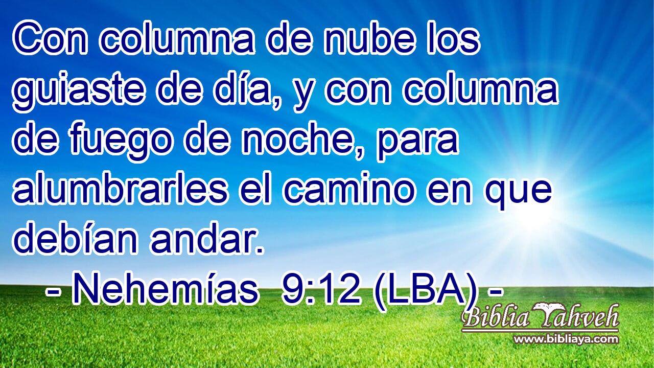 Con columna de nube los guiaste de día, y con columna de fuego de noche, para alumbrarles el camino en que debían andar.